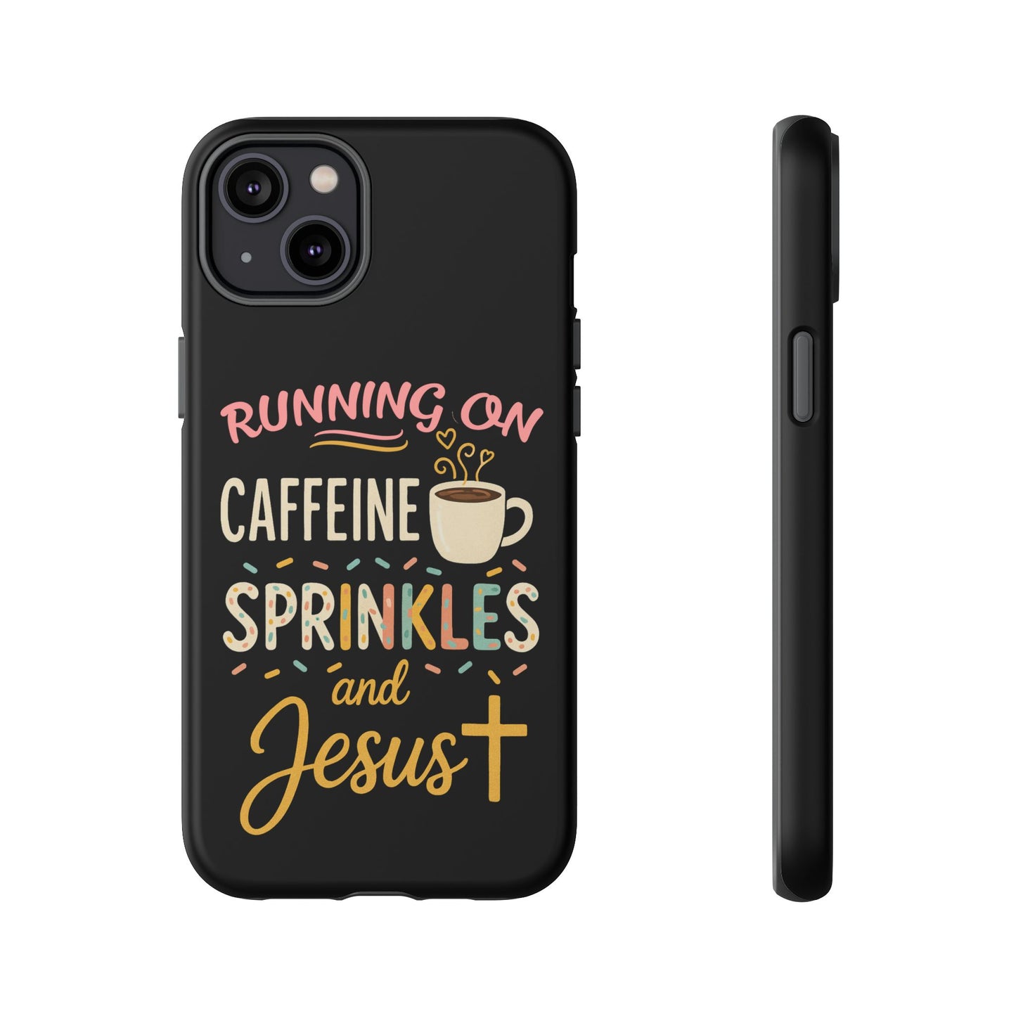 Running on Caffeine, Sprinkles, and Jesus Phone Case- Cute Coffee Lover Gift, Christian Style, Unique Phone Accessory