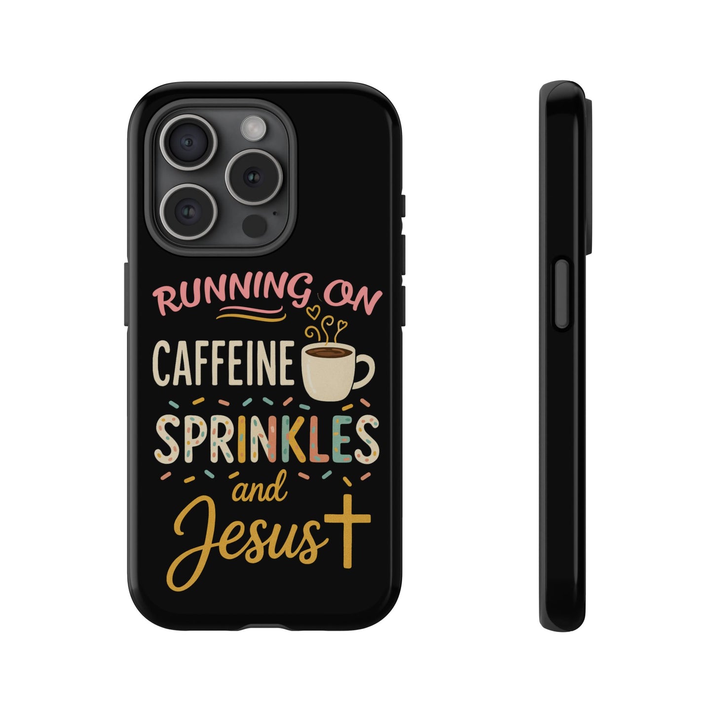 Running on Caffeine, Sprinkles, and Jesus Phone Case- Cute Coffee Lover Gift, Christian Style, Unique Phone Accessory
