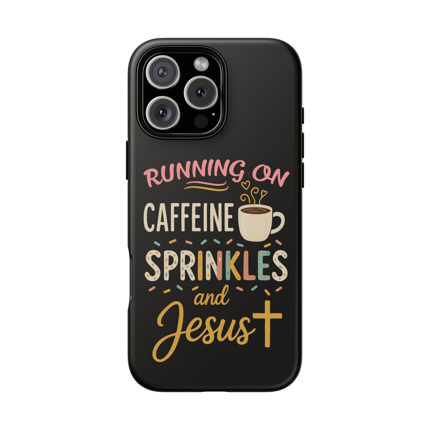 Running on Caffeine, Sprinkles, and Jesus Phone Case- Cute Coffee Lover Gift, Christian Style, Unique Phone Accessory