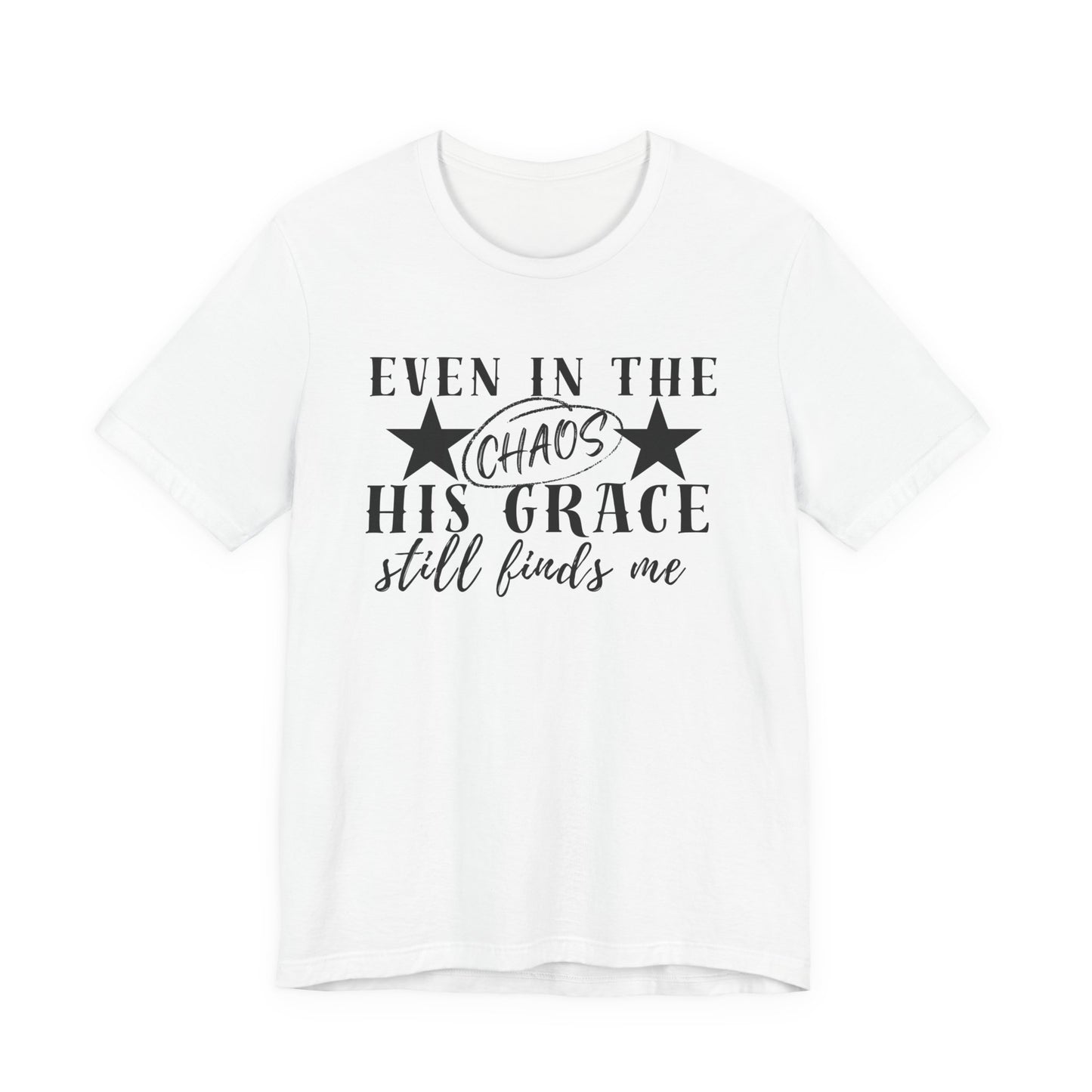 Unisex Jersey Short Sleeve Tee/Even In Chaos His Grace Still Finds Me/Faith