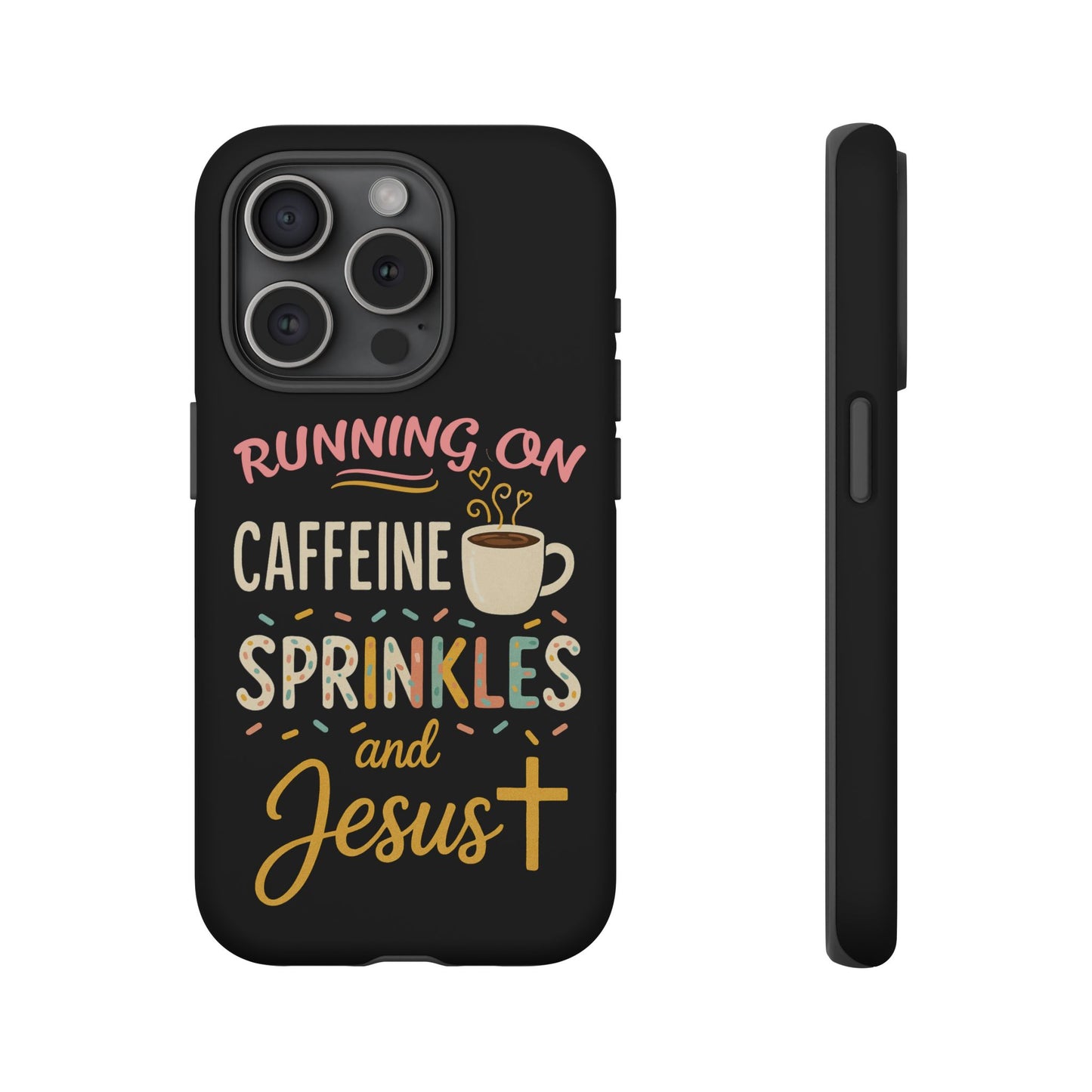 Running on Caffeine, Sprinkles, and Jesus Phone Case- Cute Coffee Lover Gift, Christian Style, Unique Phone Accessory