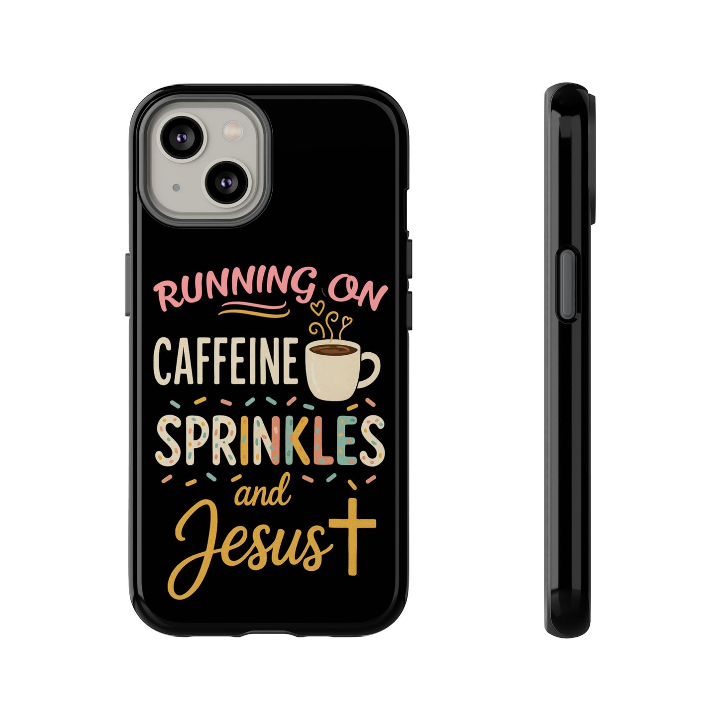 Running on Caffeine, Sprinkles, and Jesus Phone Case- Cute Coffee Lover Gift, Christian Style, Unique Phone Accessory