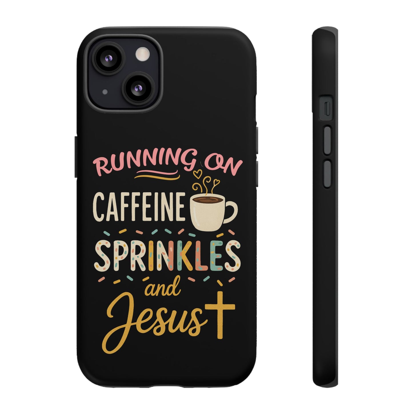Running on Caffeine, Sprinkles, and Jesus Phone Case- Cute Coffee Lover Gift, Christian Style, Unique Phone Accessory