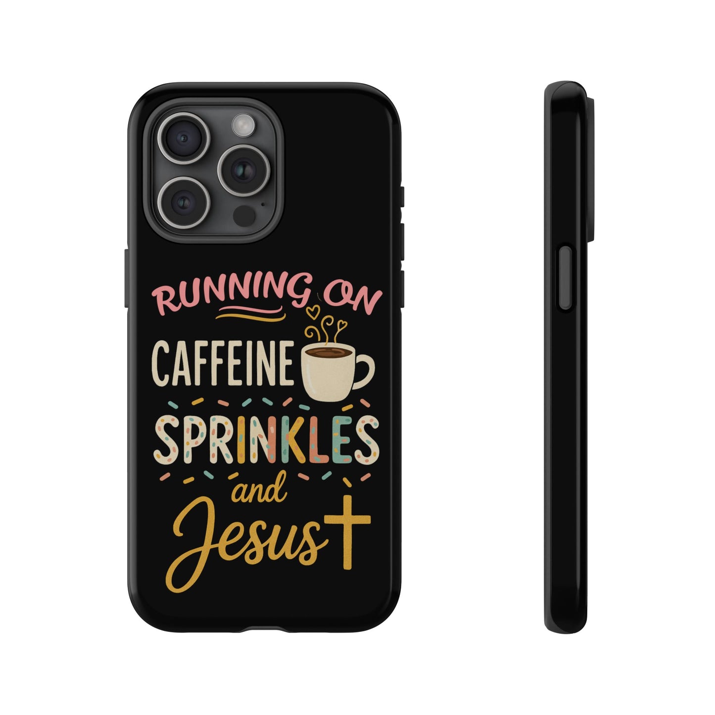Running on Caffeine, Sprinkles, and Jesus Phone Case- Cute Coffee Lover Gift, Christian Style, Unique Phone Accessory