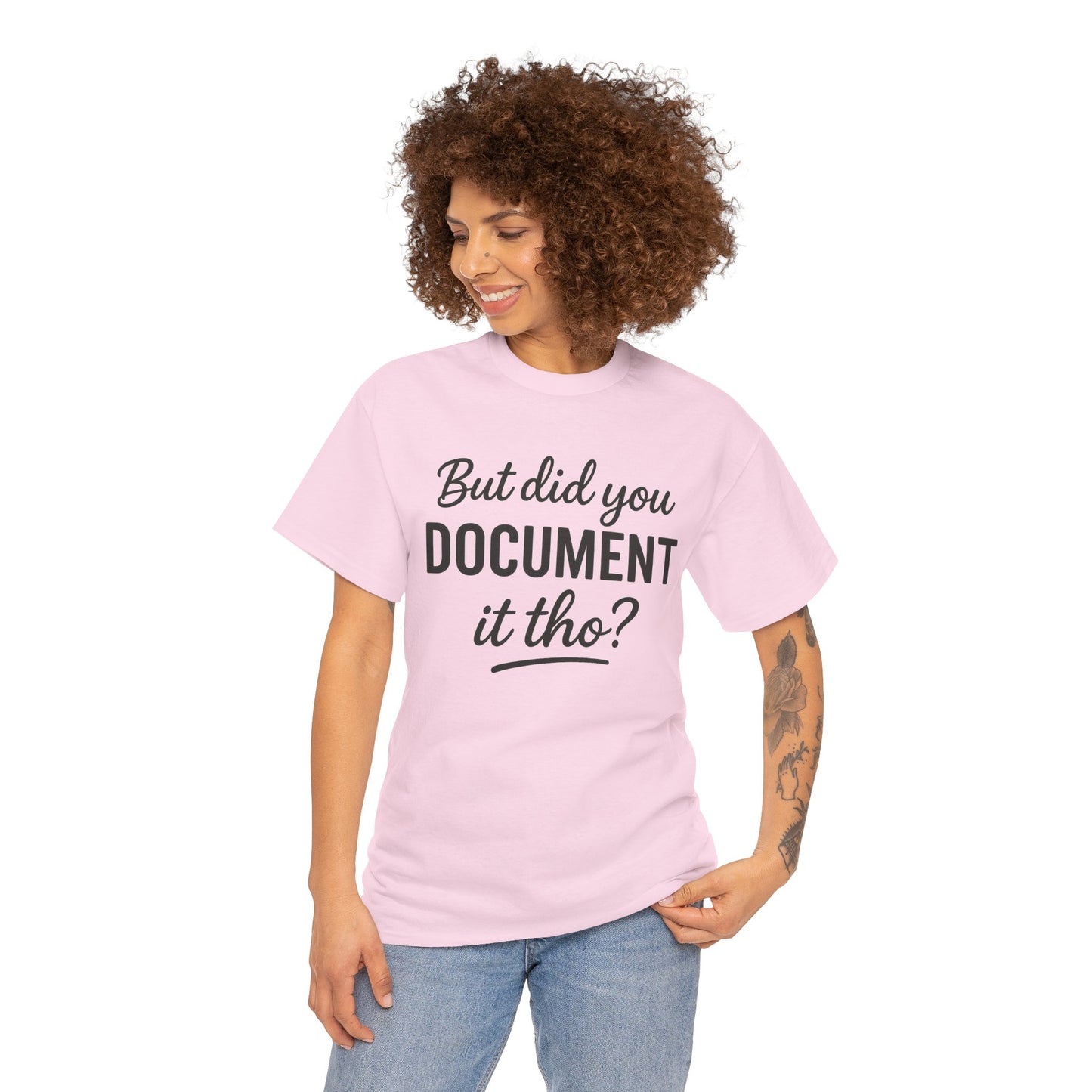 But Did You Document It Tho? Unisex Heavy Cotton Tee, Funny Graphic Shirt, Meme Tee, Gift for Creatives, Casual Wear, Everyday Tee