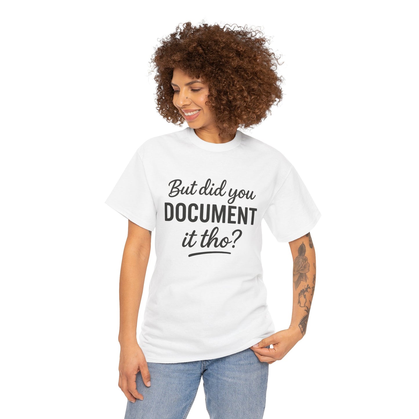 But Did You Document It Tho? Unisex Heavy Cotton Tee, Funny Graphic Shirt, Meme Tee, Gift for Creatives, Casual Wear, Everyday Tee