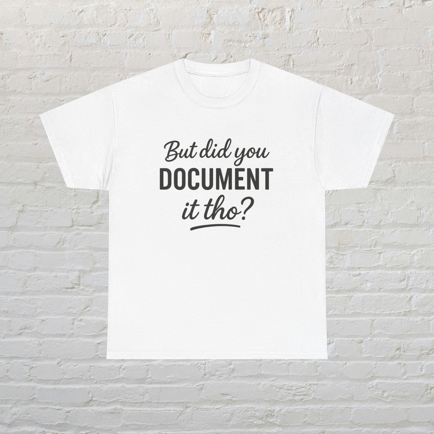 But Did You Document It Tho? Unisex Heavy Cotton Tee, Funny Graphic Shirt, Meme Tee, Gift for Creatives, Casual Wear, Everyday Tee