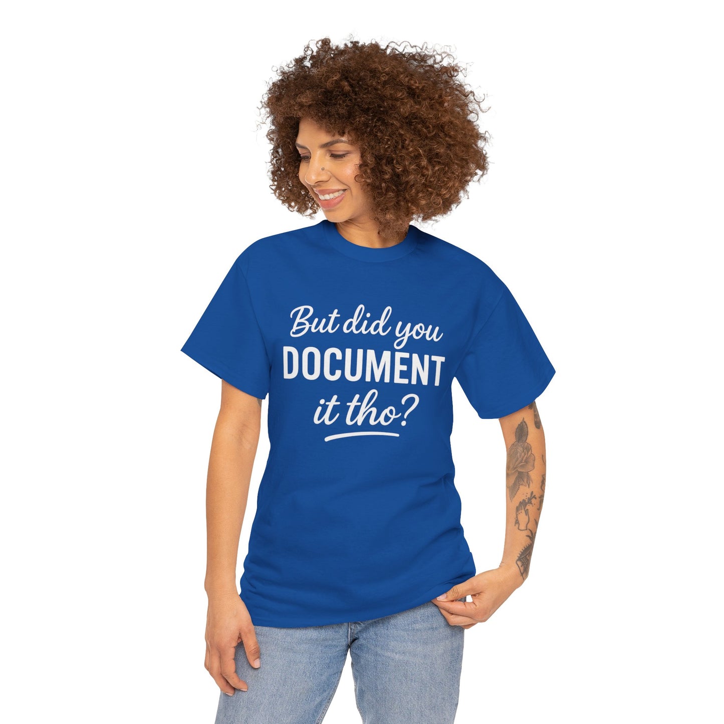 But Did You Document It Tho? Unisex Heavy Cotton Tee, Funny Graphic Shirt, Meme Tee, Gift for Creatives, Casual Wear, Everyday Tee