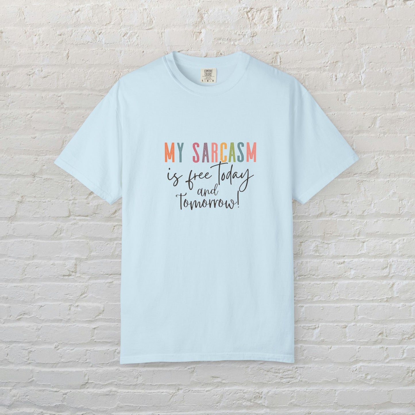 Garment-Dyed T-Shirt, My Sarcasm is Free Today and Tomorrow, Funny Tee, Casual Wear, Gift for Sarcastic Friend, Everyday Humor