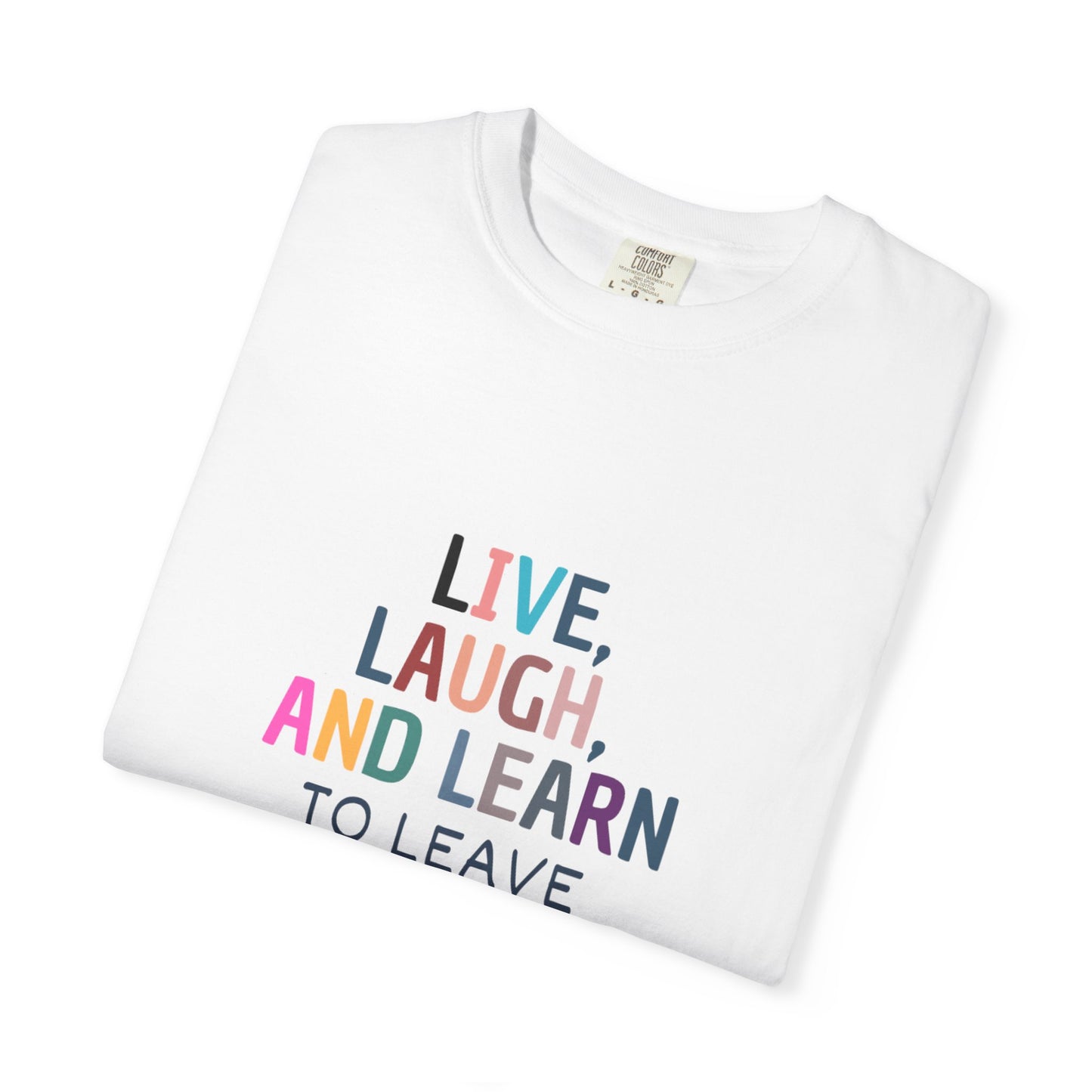 Live, Laugh, Learn Unisex Garment-Dyed T-shirt, Funny Tee, Casual Wear, Gift for Friends, Comfy Shirt, Relaxed Fit, Quirky Apparel