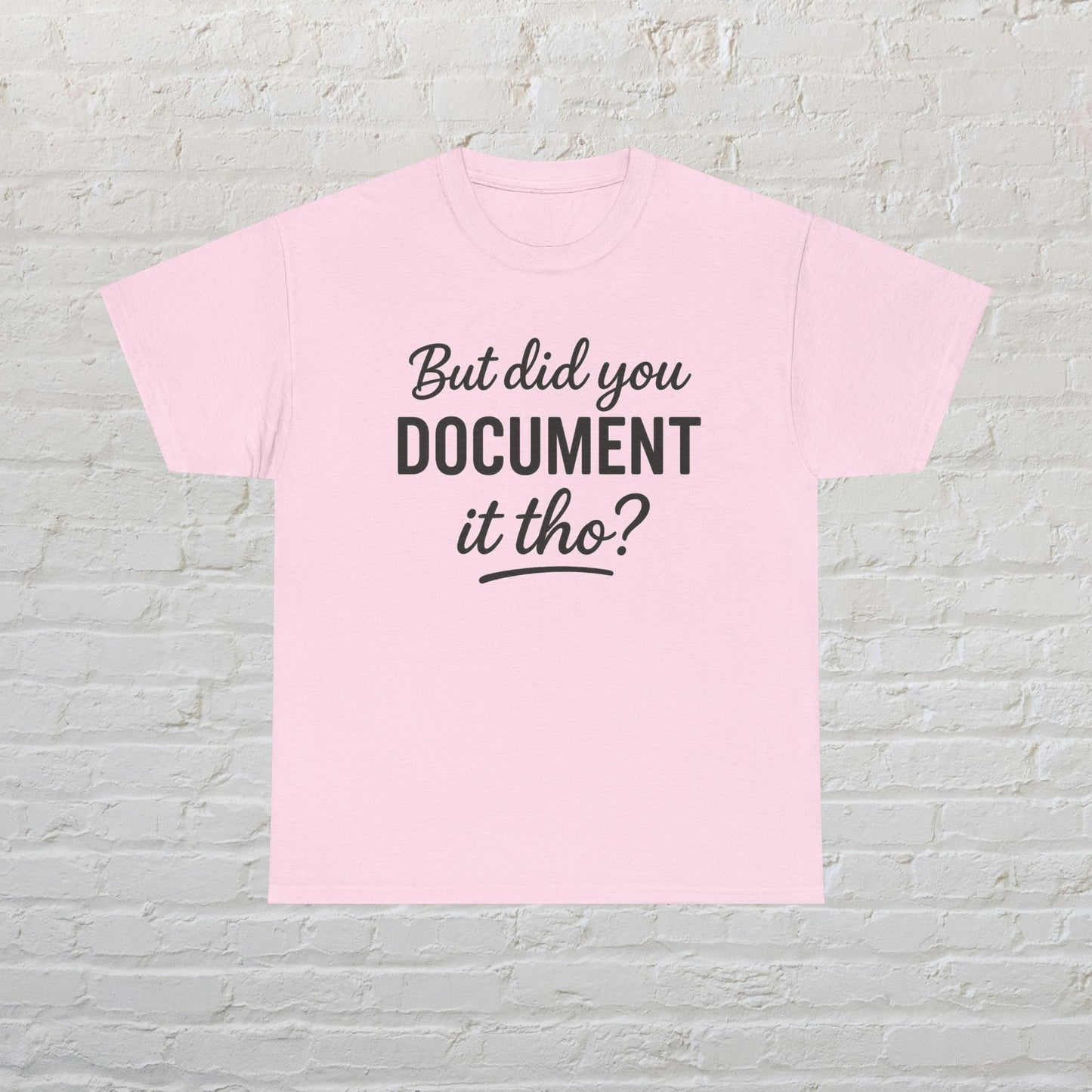 But Did You Document It Tho? Unisex Heavy Cotton Tee, Funny Graphic Shirt, Meme Tee, Gift for Creatives, Casual Wear, Everyday Tee