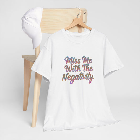 Miss Me With The Negativity Tee, Unisex Heavy Cotton T-Shirt, Positive Vibe Shirt, Casual Wear, Gift for Friends