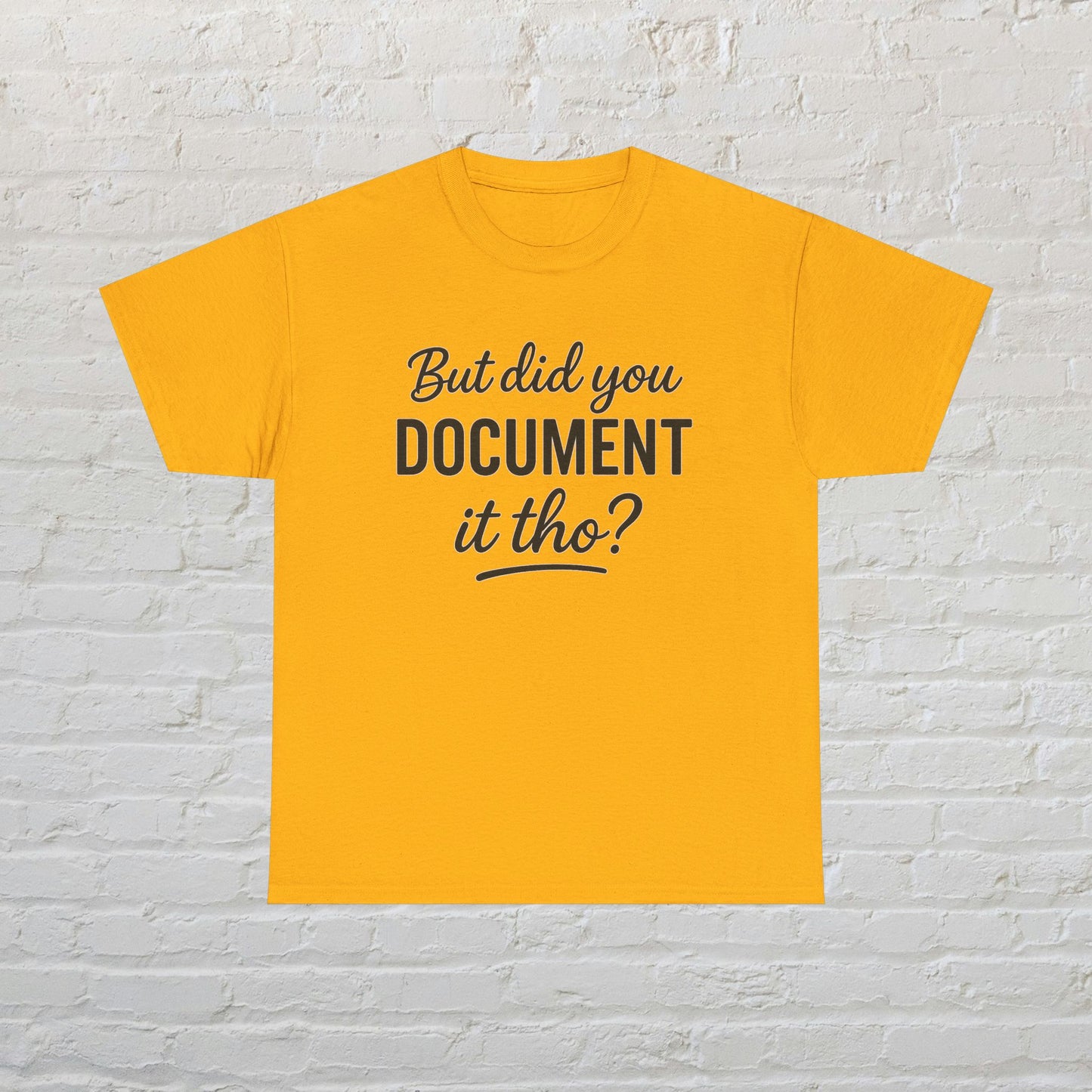 But Did You Document It Tho? Unisex Heavy Cotton Tee, Funny Graphic Shirt, Meme Tee, Gift for Creatives, Casual Wear, Everyday Tee