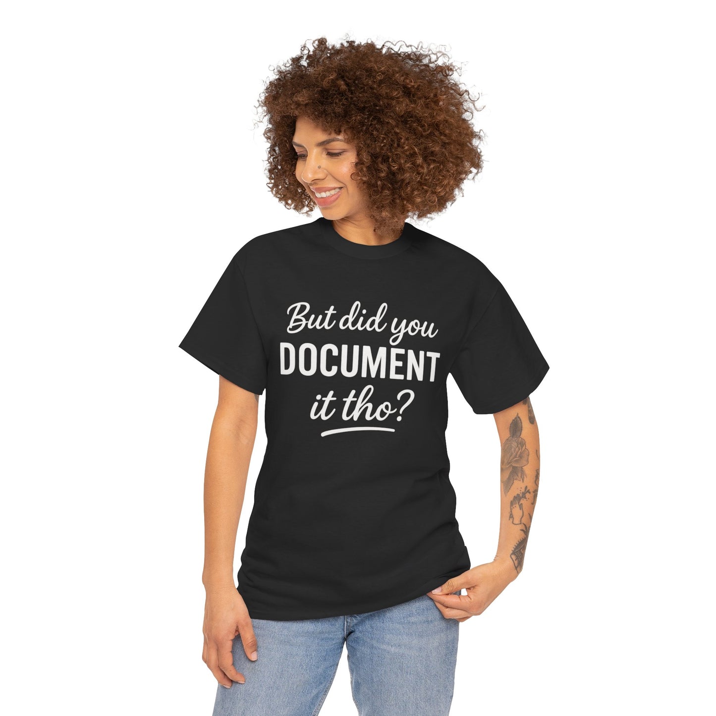 But Did You Document It Tho? Unisex Heavy Cotton Tee, Funny Graphic Shirt, Meme Tee, Gift for Creatives, Casual Wear, Everyday Tee