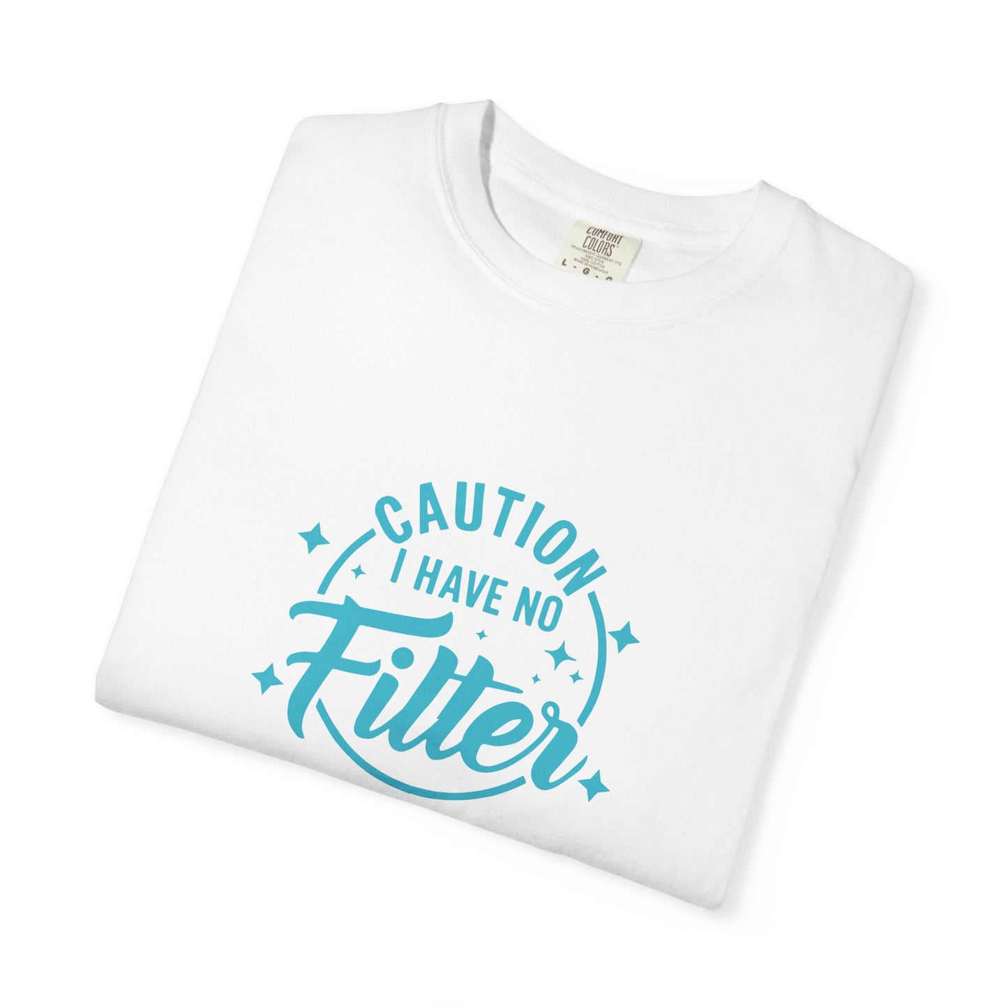 Caution I Have No Filter T-Shirt, Funny Graphic Tee, Unisex Shirt, Gift for Friends, Casual Wear, Everyday Humor Tops