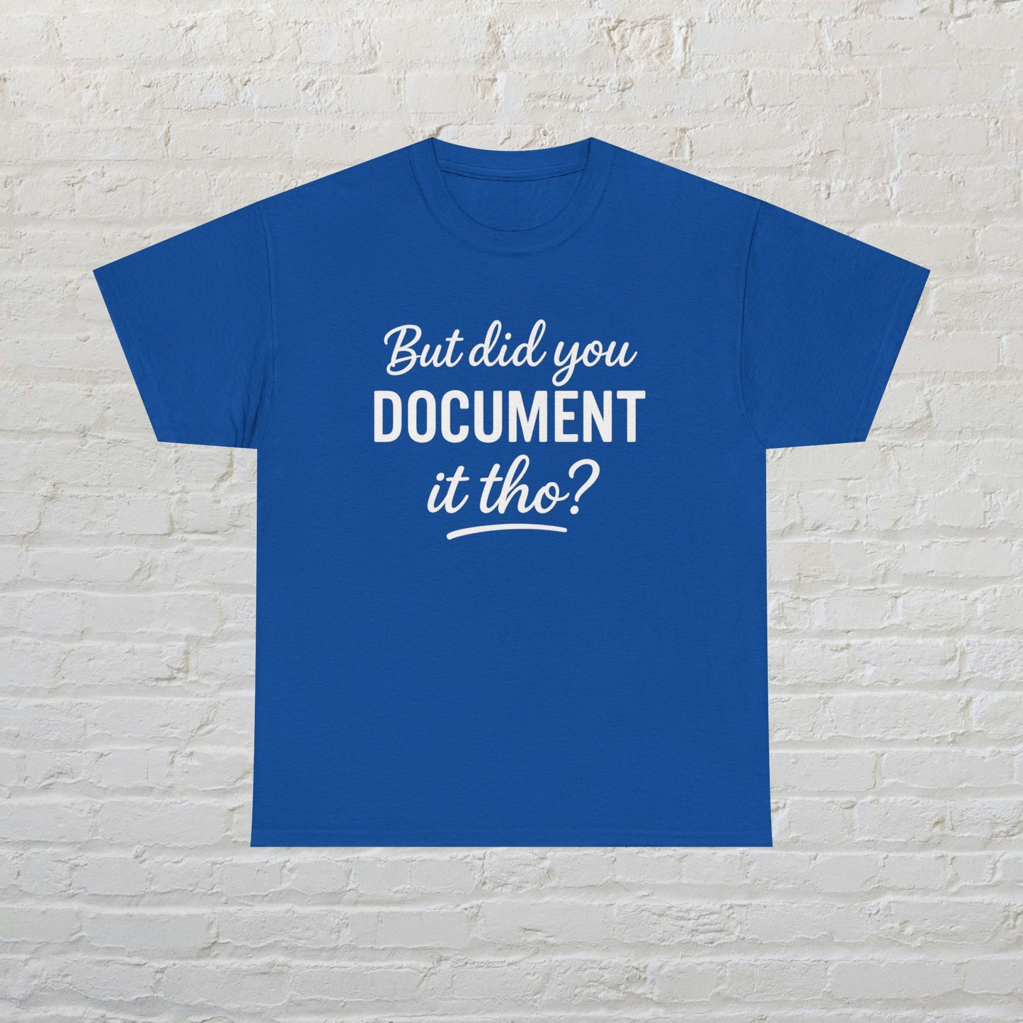 But Did You Document It Tho? Unisex Heavy Cotton Tee, Funny Graphic Shirt, Meme Tee, Gift for Creatives, Casual Wear, Everyday Tee