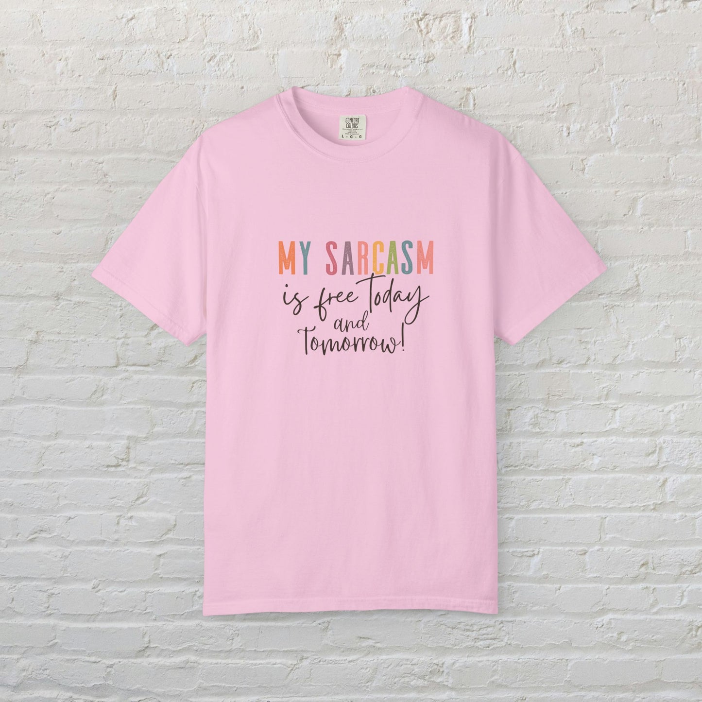 Garment-Dyed T-Shirt, My Sarcasm is Free Today and Tomorrow, Funny Tee, Casual Wear, Gift for Sarcastic Friend, Everyday Humor
