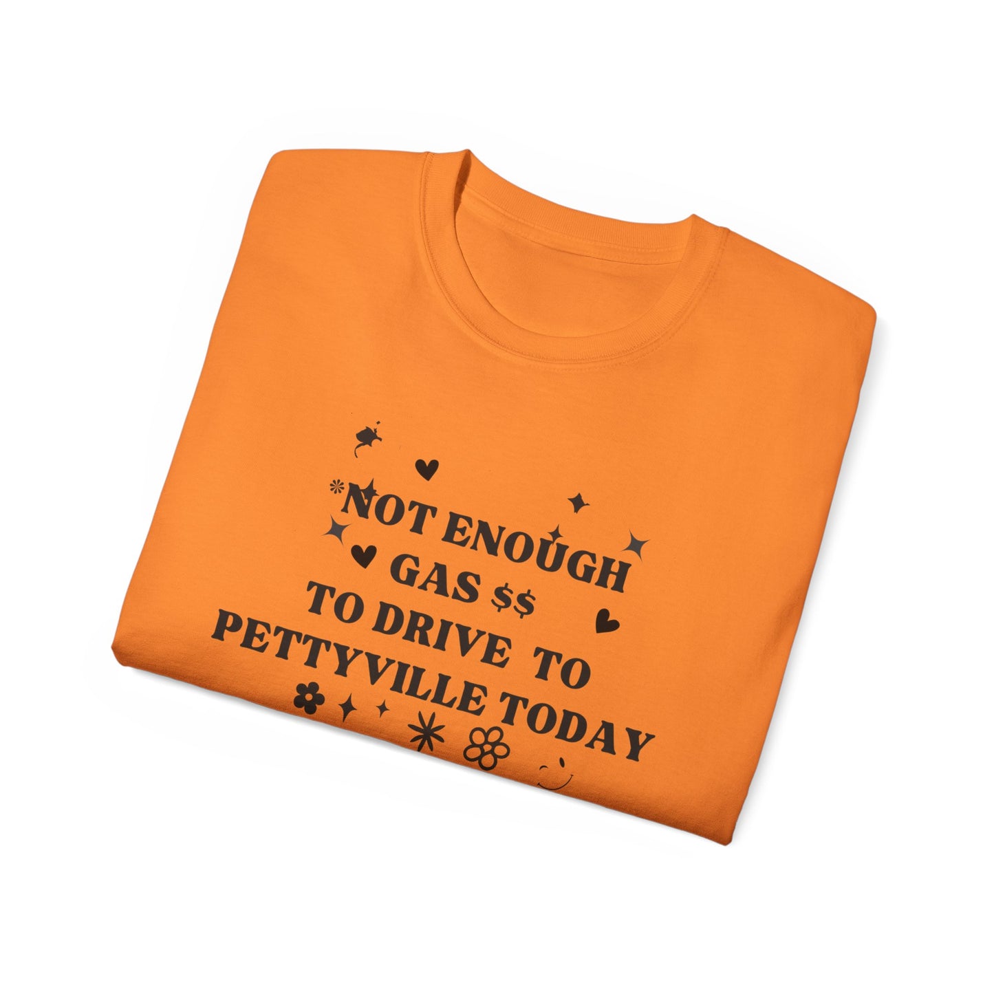 Funny Cute Unisex Tee - 'I Don't Have The Gas To Drive To Pettyville' - Perfect for Friends, Birthdays, Road Trips, Casual Wear, Gift Idea