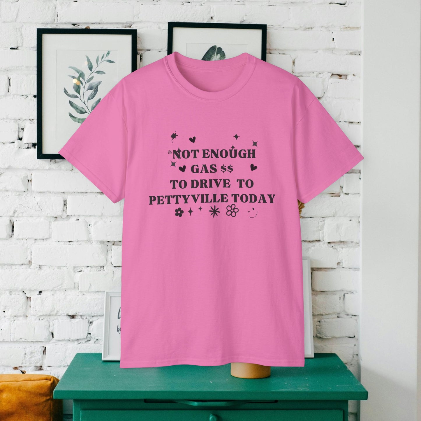 Funny Cute Unisex Tee - 'I Don't Have The Gas To Drive To Pettyville' - Perfect for Friends, Birthdays, Road Trips, Casual Wear, Gift Idea