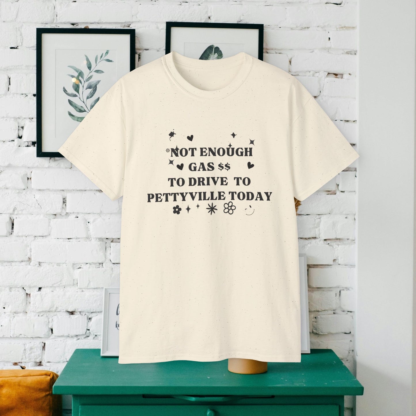 Funny Cute Unisex Tee - 'I Don't Have The Gas To Drive To Pettyville' - Perfect for Friends, Birthdays, Road Trips, Casual Wear, Gift Idea