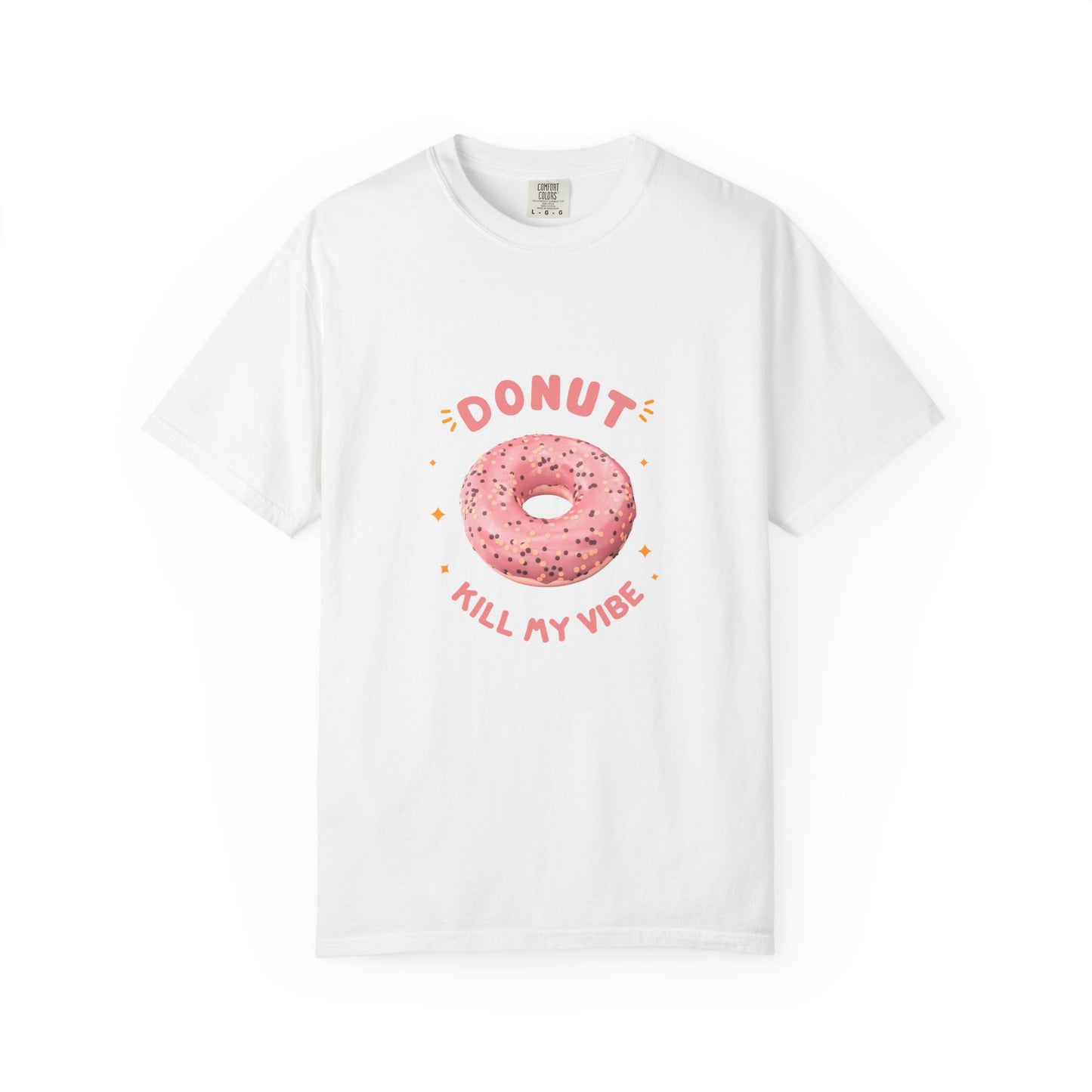 Donut Kill My Vibe T-shirt | Fun Unisex Tee for Foodies, Gifts for Bakers, Casual Vibes, Sweet Treat Enthusiasts, Food-Themed Apparel