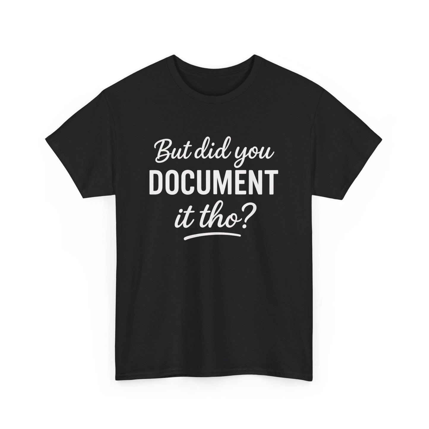 But Did You Document It Tho? Unisex Heavy Cotton Tee, Funny Graphic Shirt, Meme Tee, Gift for Creatives, Casual Wear, Everyday Tee
