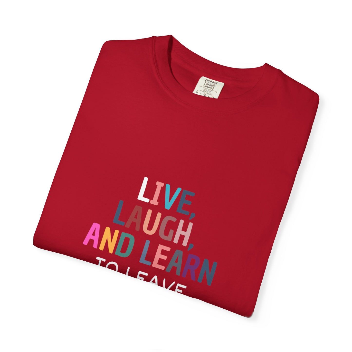 Live, Laugh, Learn Unisex Garment-Dyed T-shirt, Funny Tee, Casual Wear, Gift for Friends, Comfy Shirt, Relaxed Fit, Quirky Apparel