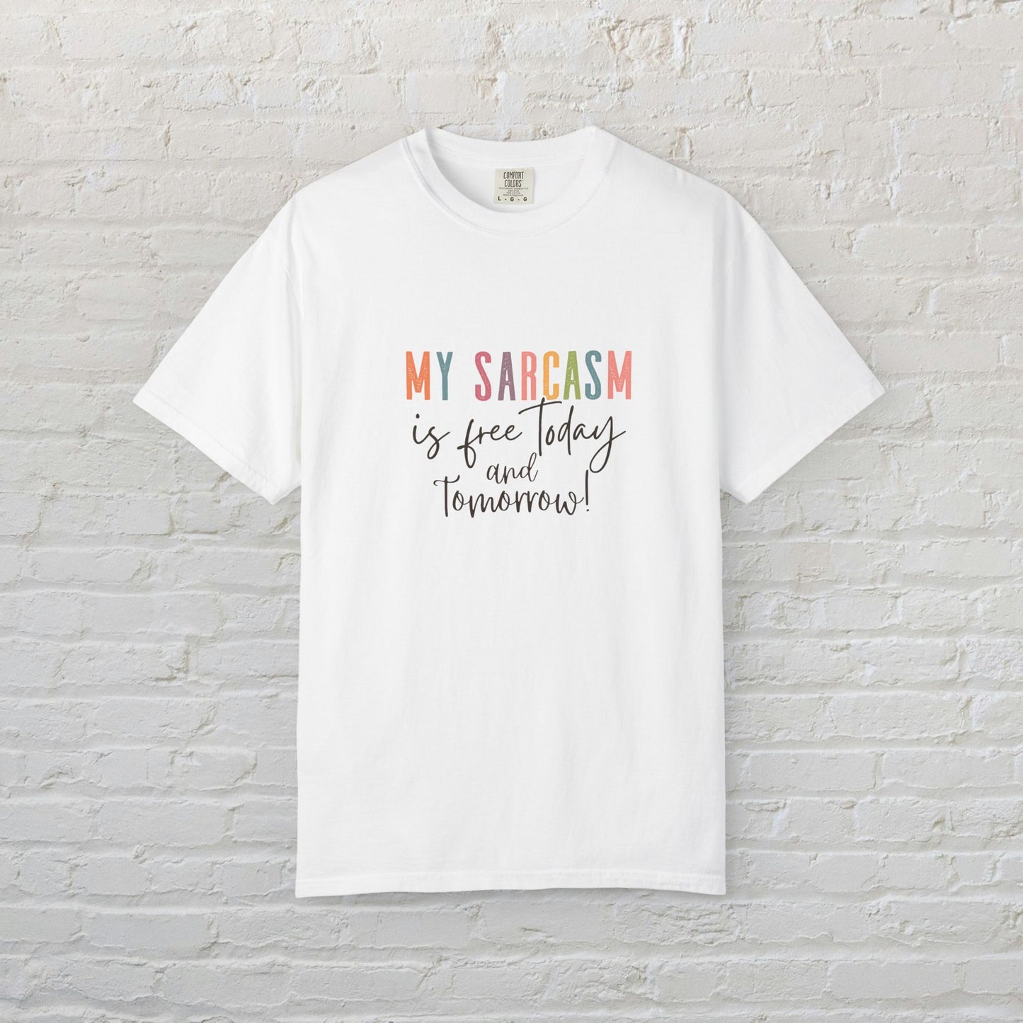 Garment-Dyed T-Shirt, My Sarcasm is Free Today and Tomorrow, Funny Tee, Casual Wear, Gift for Sarcastic Friend, Everyday Humor