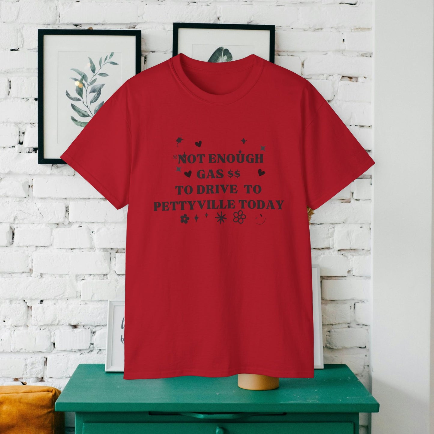 Funny Cute Unisex Tee - 'I Don't Have The Gas To Drive To Pettyville' - Perfect for Friends, Birthdays, Road Trips, Casual Wear, Gift Idea