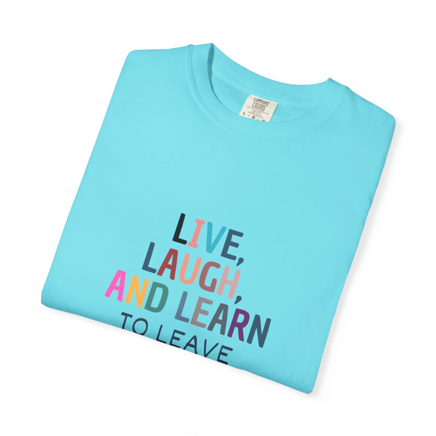 Live, Laugh, Learn Unisex Garment-Dyed T-shirt, Funny Tee, Casual Wear, Gift for Friends, Comfy Shirt, Relaxed Fit, Quirky Apparel